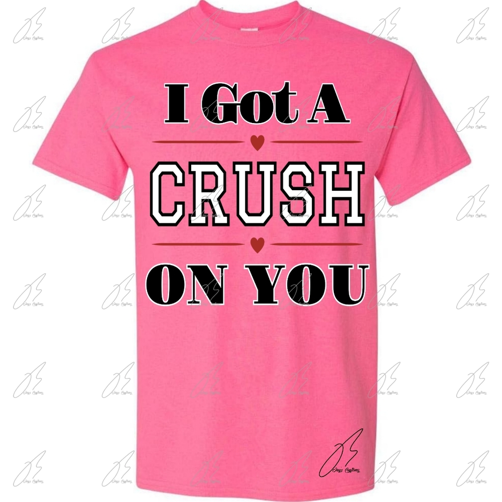 Got A Crush On You T-Shirt,Valentines Day Gift,Unisex Graphic Tee,Woman & Men